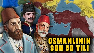 Osmanlı Devleti'nin SON 50 YILI