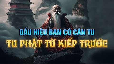 Dấu Hiệu Người Có CĂN TU, đã tu PHẬT Từ Kiếp Trước   BIẾT ĐƯỢC SỚM GIÁC NGỘ