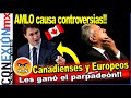 AMLO causa controversias en Europa y Canadá. Primeros ministros se molestan porque les ganó el...