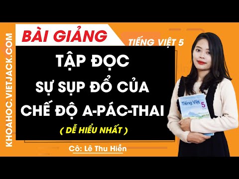 Tiếng Việt Lớp 5 Bài 6A - Tập đọc: Sự sụp đổ của chế độ A - pác - thai - Tiếng Việt lớp 5 - Cô Lê Thu Hiền (DỄ HIỂU NHẤT)