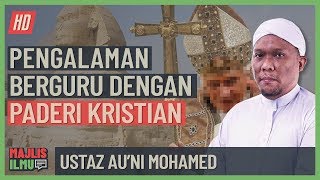 Ustaz Auni Mohamed - Pengalaman Berguru Dengan Paderi Kristian