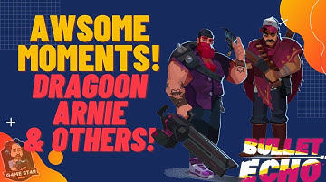 Bullet Echo | Dragoon, Arnie & Others Moments!