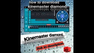 Kinemaster Diamond Mod Apk Free Download Link In Desription
