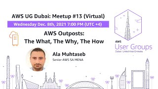 AWS UG Dubai Meetup #13: AWS Outposts. The What, The Why, The How.
