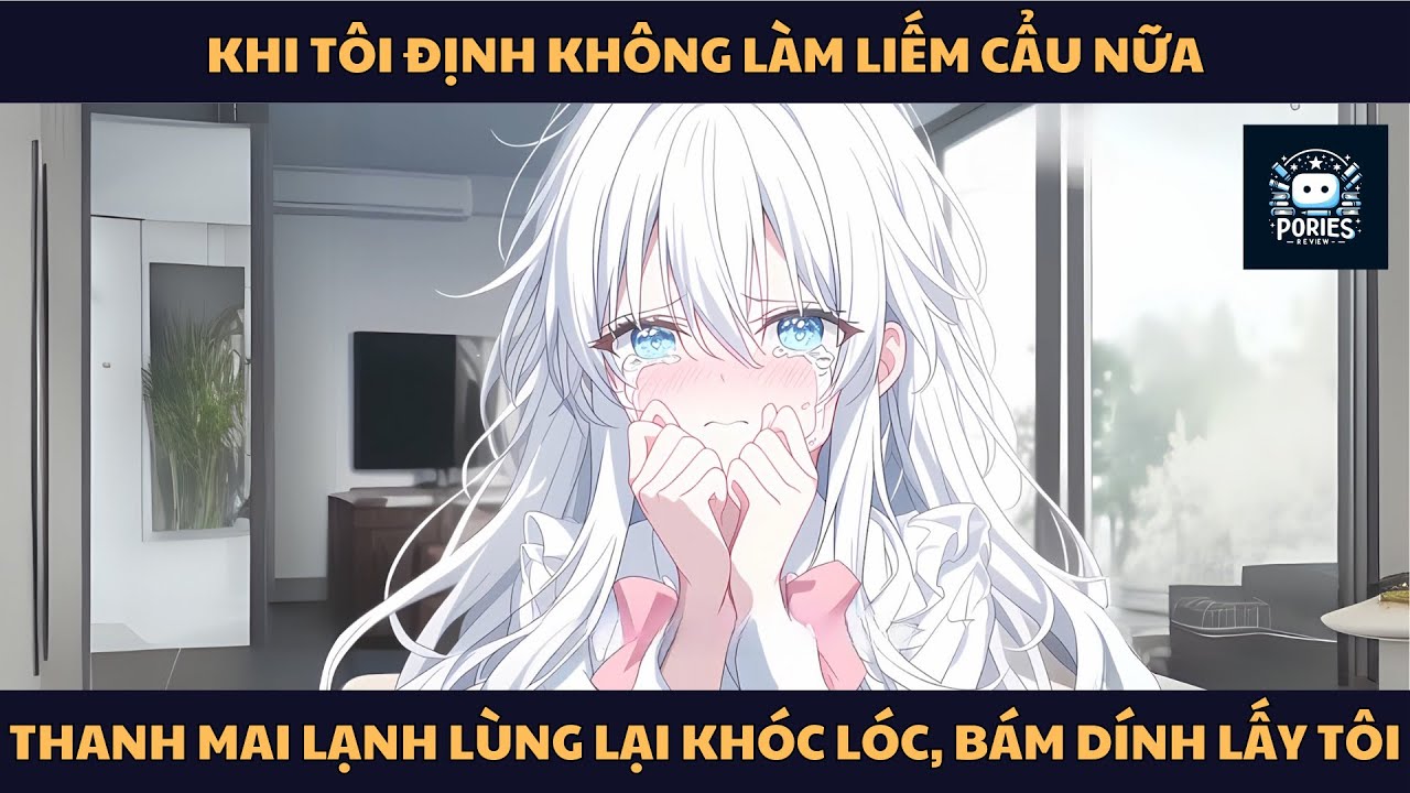[FULL] KHI TÔI ĐỊNH KHÔNG LÀM LIẾM CẨU NỮA, THANH MAI LẠNH LÙNG LẠI KHÓC LÓC, BÁM DÍNH LẤY TÔI
