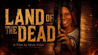 LAND OF THE DEAD | Full Horror Movie | A Film by Idum Felix Nollywood 2026 Latest 