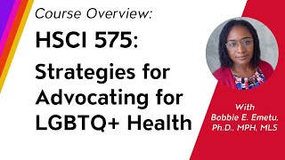 Course Overview: HSCI 575: Strategies for Advocating for LGBTQ+ Health