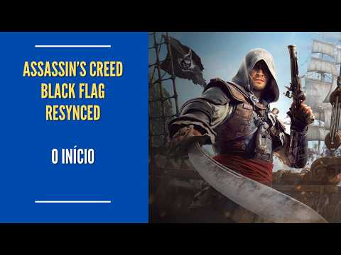 Assassin's Creed Black Flag Resynced - INÍCIO