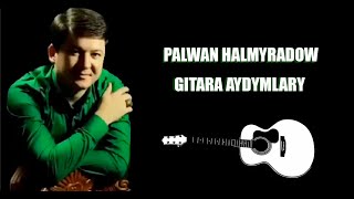 Palwan Halmyradow sözleri bilen gitara aydymlar toplymy #1