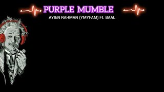 AYIEN RAHMAN (YMYFAM) Ft. BAAL | PURPLE MUMBLE [LYRIC VIDEO]