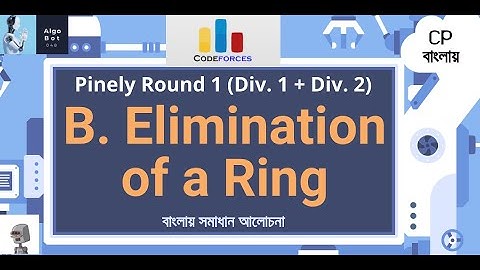B. Elimination of a Ring || Codeforces Pinely Round 1 (Div. 1 + Div. 2) || বাংলায় সমাধান আলোচনা ||