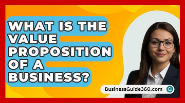 What Is The Value Proposition Of A Business? - BusinessGuide360.com