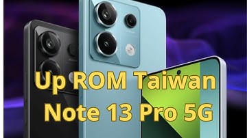 Up Rom Redmi Note 13 Pro 5G - Rom Taiwan: Không Cần Unlock, Có NFC, Ổn Định Không Lỗi