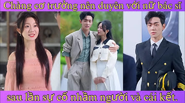 Chàng cơ trưởng nên duyên với nữ bác sĩ sau lần sự cố nhầm người và cái kết.