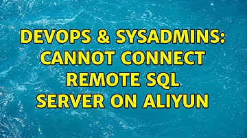 DevOps & SysAdmins: Cannot connect remote sql server on aliyun