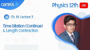12th Physics Live Lecture 3, Ch 19, Time Dilation (Continue) & Length Contraction