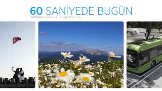 60 Saniyede Bugün 19 Ağustos 2022
