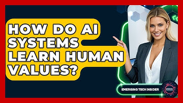How Do AI Systems Learn Human Values? - Emerging Tech Insider