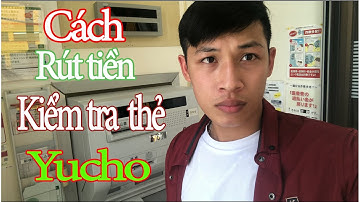 Cách Rút Tiền, Kiểm Tra Thẻ  Ở YUCHO || Cuộc Sống Nhật Bản || Việt Nhật Vlog