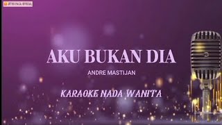 Andre Mastijan - Aku Bukan Dia ( Karaoke Nada Wanita )
