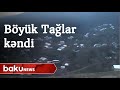 Xocavənd rayonunun Böyük Tağlar kəndindən videogörüntülər