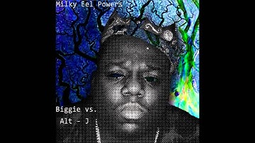 Biggie Smalls vs. Alt - J : Gimme Something Good [[milky eel powers edit]]