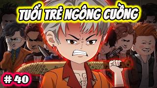 Full ( Tập 40 ) | Tuổi Trẻ Ngông Cuồng | Thế Vietsub