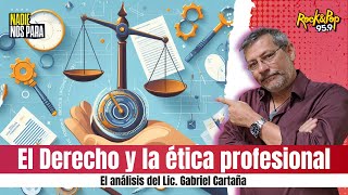 El Derecho y la ética profesional // El análisis del Lic. Gabriel Cartaña