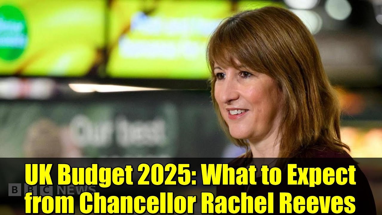 UK Budget 2025: What to Expect from Chancellor Rachel Reeves