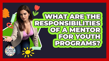 What Are The Responsibilities Of A Mentor For Youth Programs? - Child Welfare Network