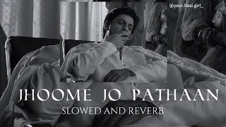 jhoome jo pathan song slowed and reverb #songs#song#trending