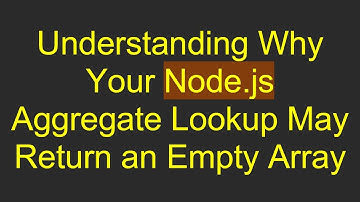 Understanding Why Your Node.js Aggregate Lookup May Return an Empty Array