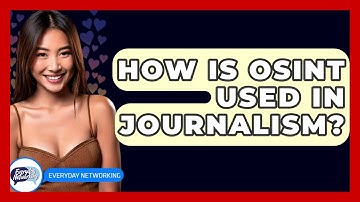 How Is OSINT Used In Journalism? - Everyday-Networking