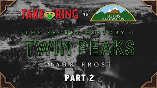 The Secret History of Twin Peaks Part 2 • Take The Ring vs Talking Backwards