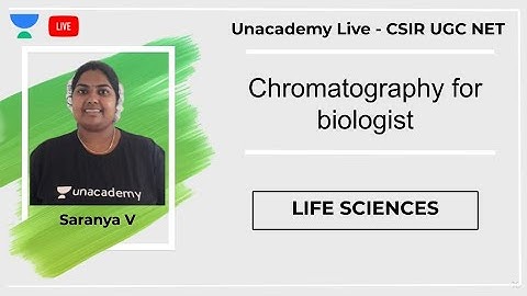 Chromatography for biologist | Life Sciences | Unacademy Live - CSIR UGC NET | Saranya V