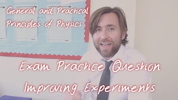 Improving Experiments - General and Practical Principles of Physics Exam - Edexcel A Level