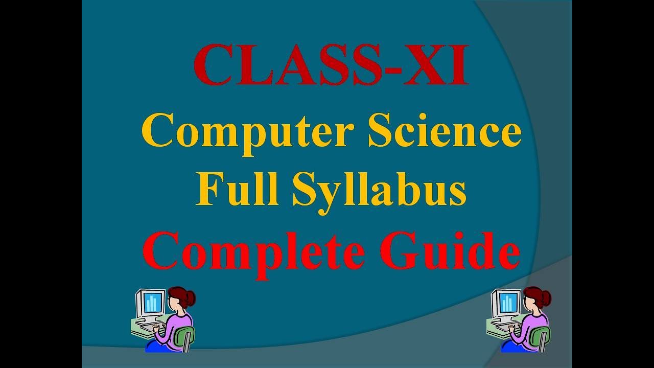 Complete Class XI Computer Science Syllabus Explained - Concepts, Topics & Overview