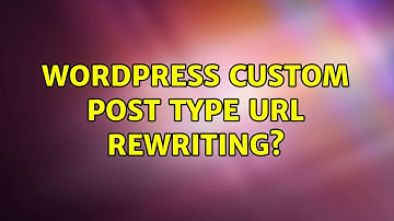 Wordpress: Custom Post Type URL Rewriting? (2 Solutions!!)