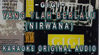 GIGI - YANG TLAH BERLALU (NIRWANA) - KARAOKE ORIGINAL HQ AUDIO
