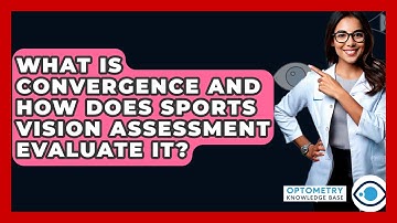 What Is Convergence And How Does Sports Vision Assessment Evaluate It? - Optometry Knowledge Base