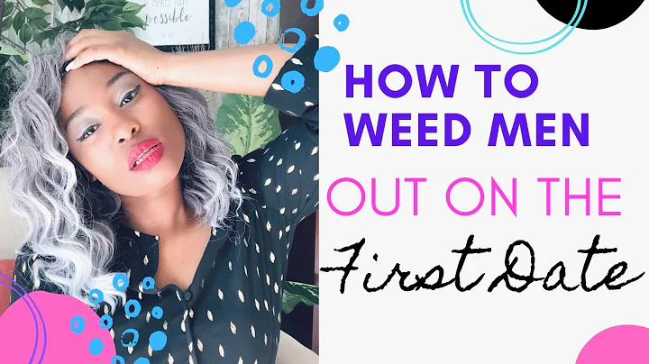 How To Weed Men Out On The First Date