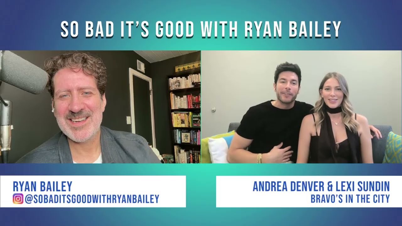 In The City's Andrea Denver & Lexi Sundin - So Bad It's Good with Ryan Bailey