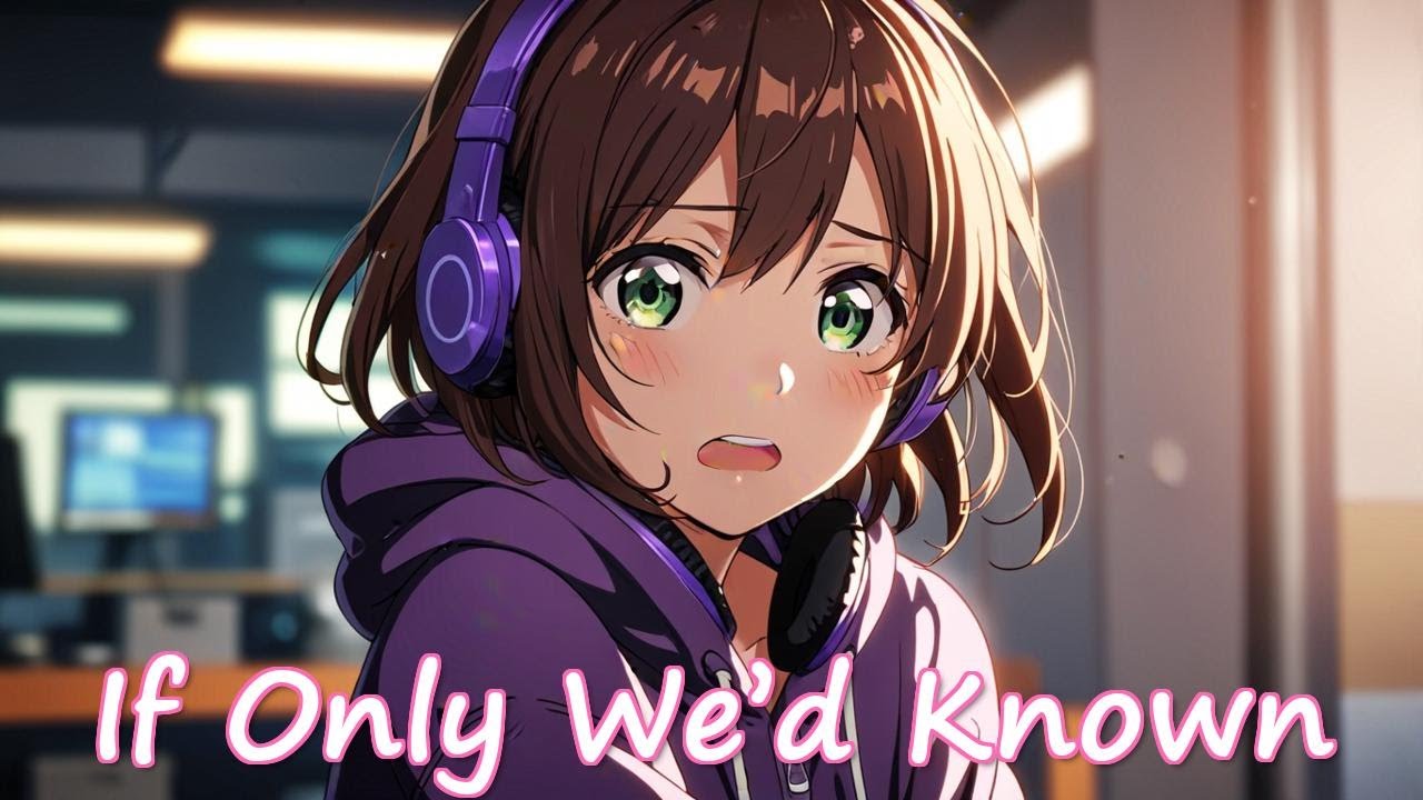 NIGHTCORE - If Only We’d Known - (FEMALE VOCALS) #animemusic #nightcore