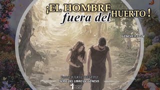Génesis 3:22-24, El hombre fuera del huerto, Pr. Julio Benítez.