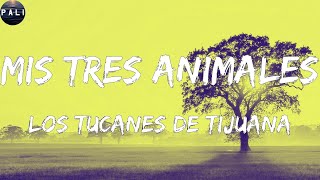 Los Tucanes De Tijuana - Mis Tres Animales (Letras)