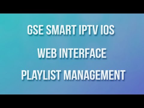 GSE SMART IPTV IOS WEB INTERFACE PLAYLIST MANAGEMENT