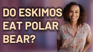 Do Eskimos eat polar bear?