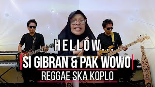 SI GIBRAN dan PAK WOWO HELLO || Versi REGGAE SKA KOPLO