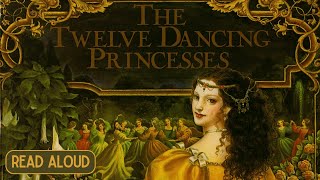 💃🏼 The Twelve Dancing Princesses—Fairytale Kids Book Brothers Grimm Read Aloud