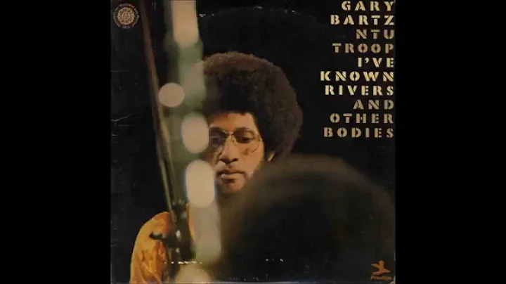 Gary Bartz - I've Known Rivers